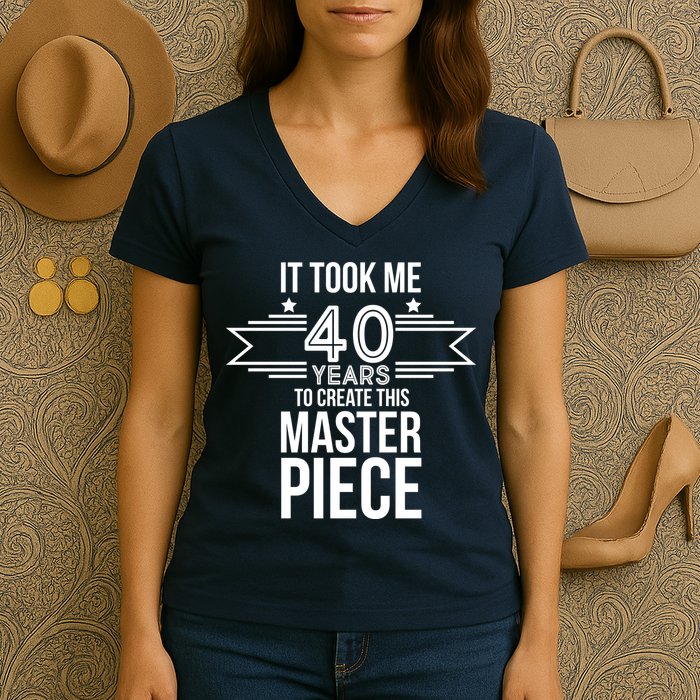 It Took Me 40 Years To Create This Masterpiece 40th Birthday Women's V-Neck T-Shirt