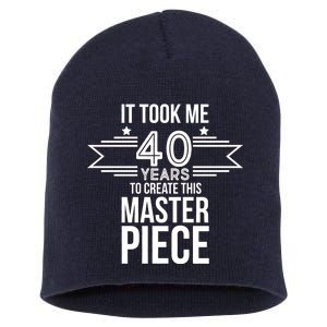 It Took Me 40 Years To Create This Masterpiece 40th Birthday Short Acrylic Beanie