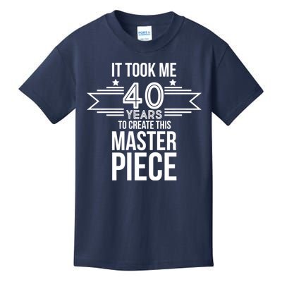 It Took Me 40 Years To Create This Masterpiece 40th Birthday Kids T-Shirt