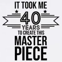 It Took Me 40 Years To Create This Masterpiece 40th Birthday Garment-Dyed Sweatshirt