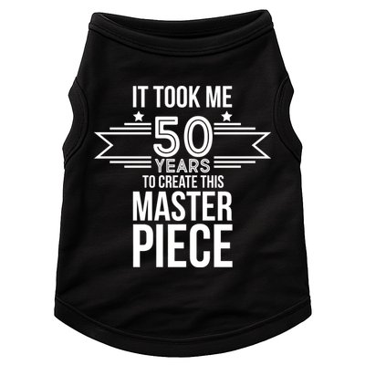 It Took Me 50 Years To Create This Masterpiece 50th Birthday Doggie Tank