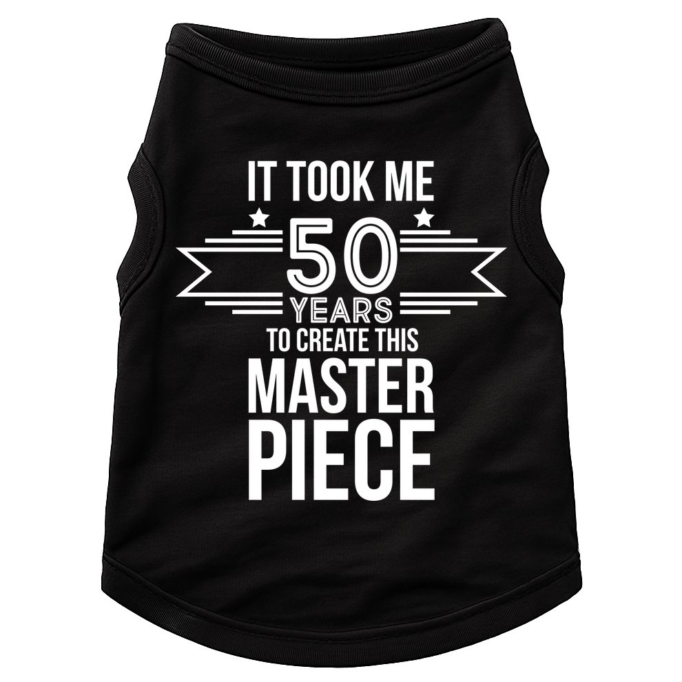 It Took Me 50 Years To Create This Masterpiece 50th Birthday Doggie Tank
