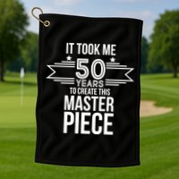 It Took Me 50 Years To Create This Masterpiece 50th Birthday Golf Towel