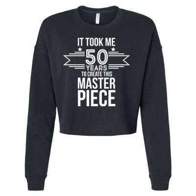 It Took Me 50 Years To Create This Masterpiece 50th Birthday Cropped Pullover Crew