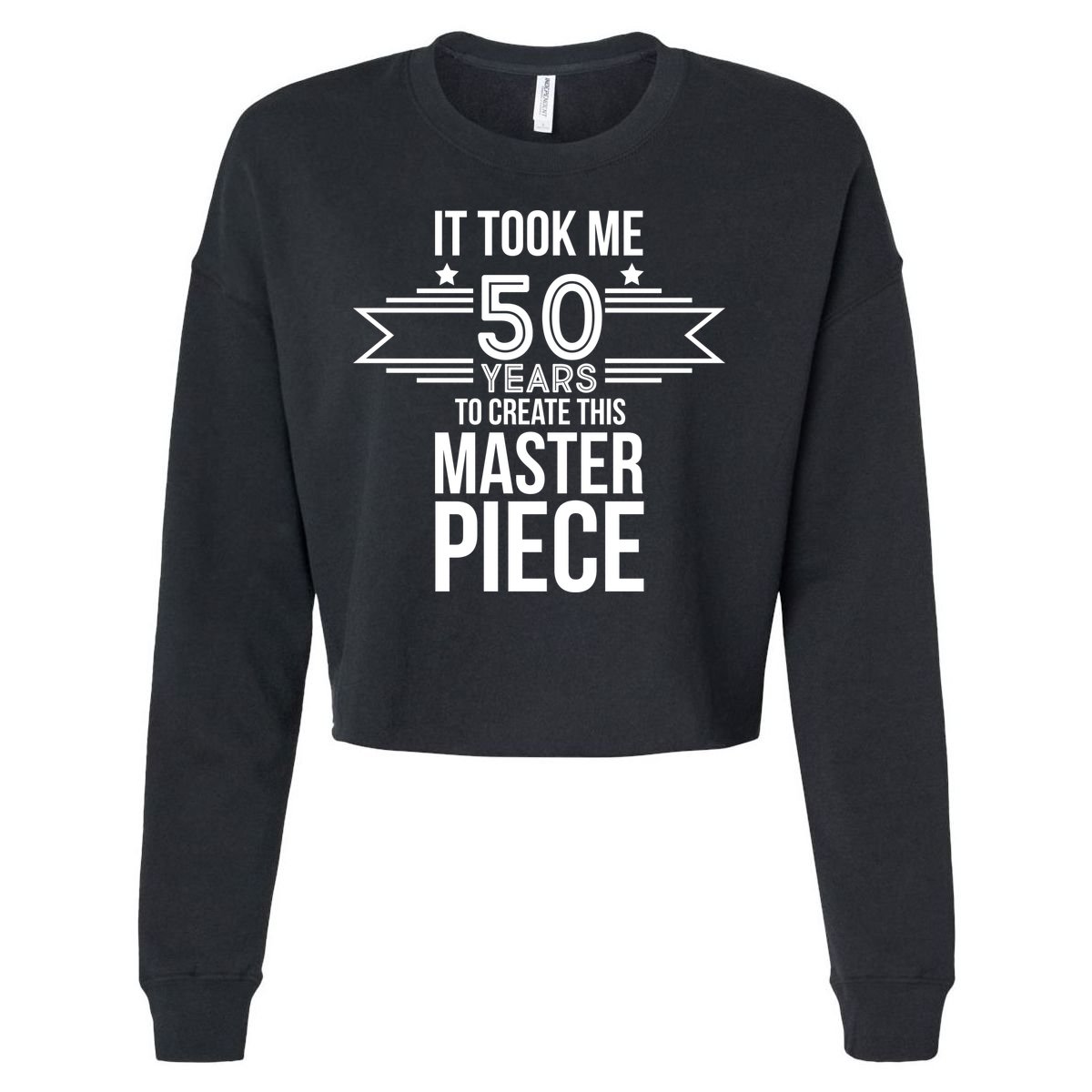 It Took Me 50 Years To Create This Masterpiece 50th Birthday Cropped Pullover Crew
