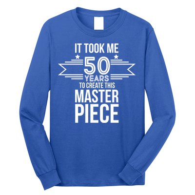 It Took Me 50 Years To Create This Masterpiece 50th Birthday Long Sleeve Shirt