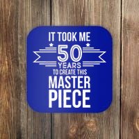 It Took Me 50 Years To Create This Masterpiece 50th Birthday Coaster