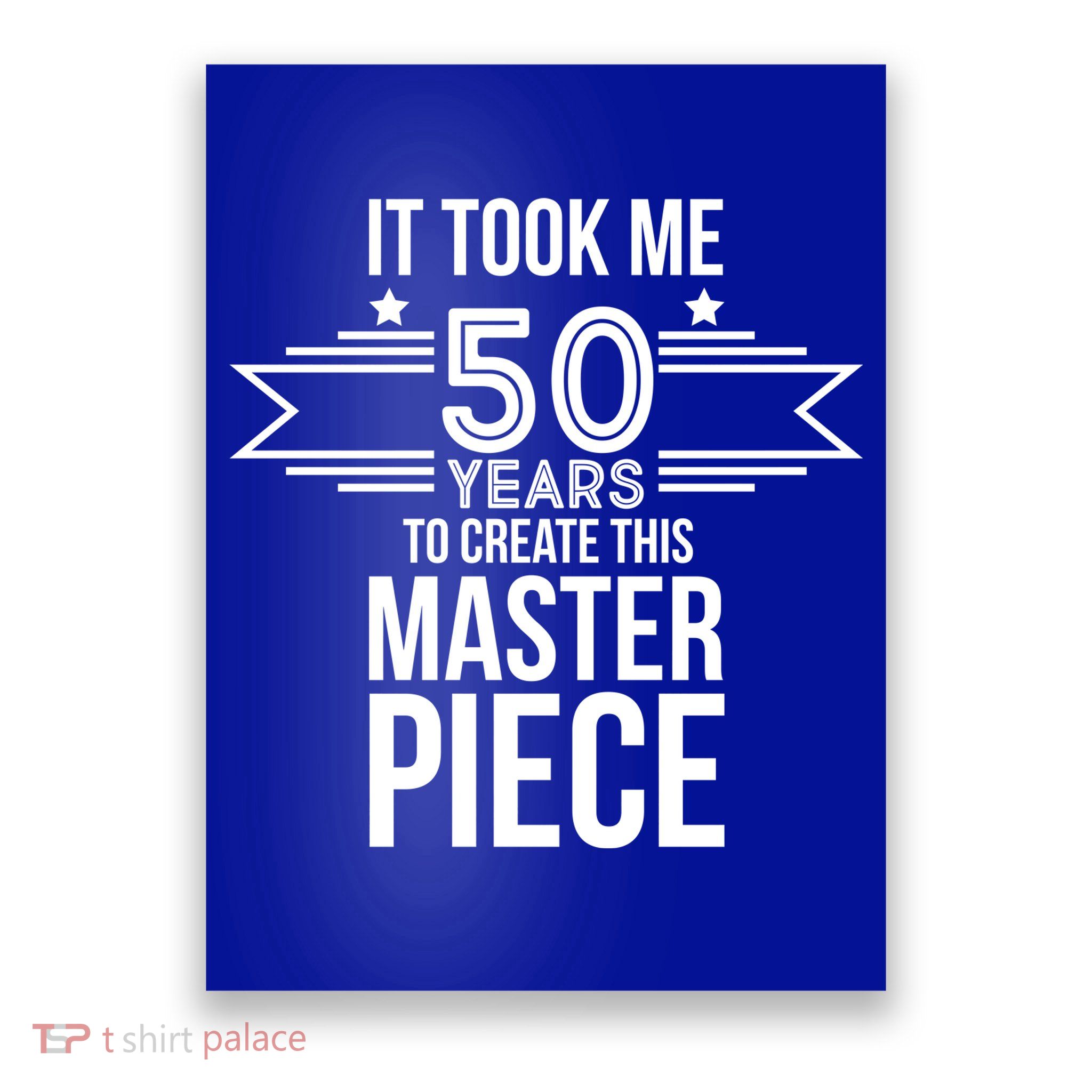 It Took Me 50 Years To Create This Masterpiece 50th Birthday Poster