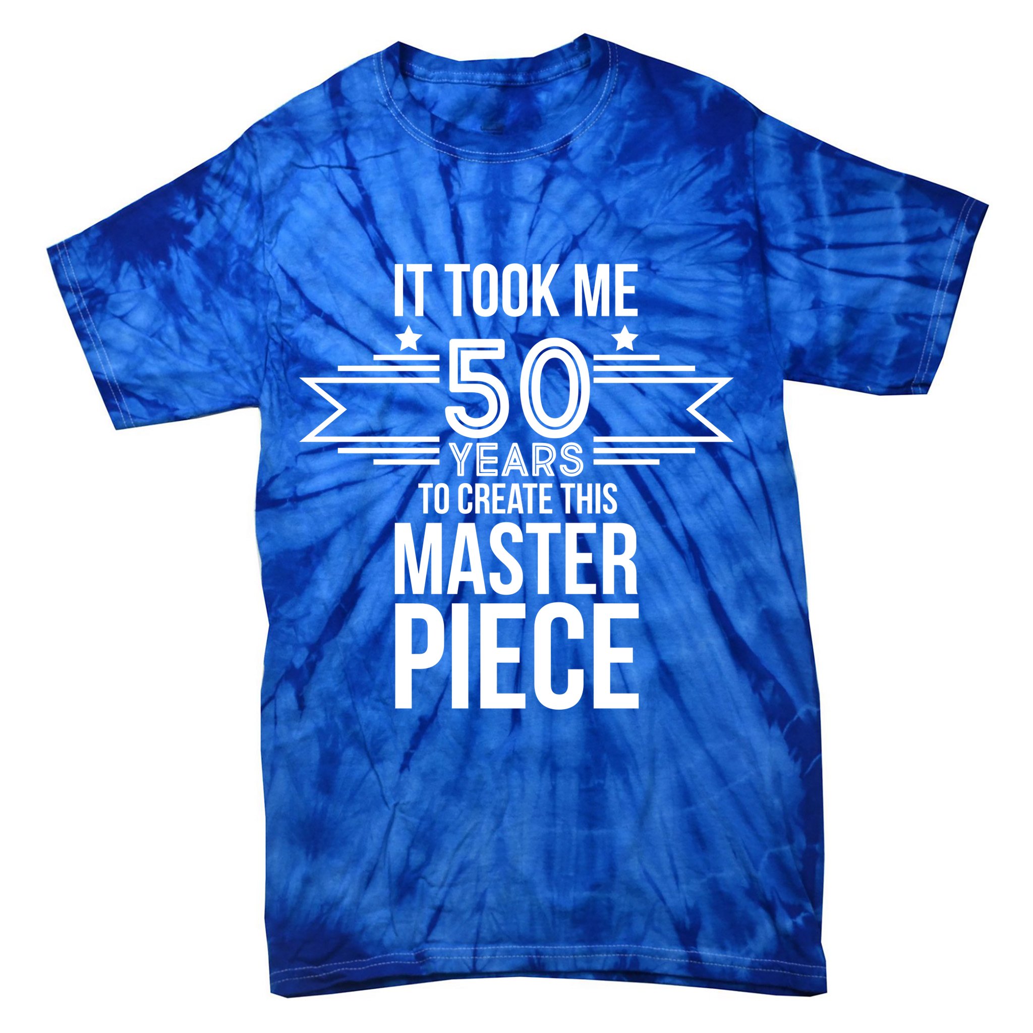 It Took Me 50 Years To Create This Masterpiece 50th Birthday Tie-Dye T-Shirt