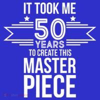 It Took Me 50 Years To Create This Masterpiece 50th Birthday Womens T-Shirt