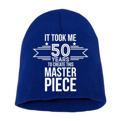 It Took Me 50 Years To Create This Masterpiece 50th Birthday Short Acrylic Beanie