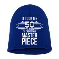 It Took Me 50 Years To Create This Masterpiece 50th Birthday Short Acrylic Beanie