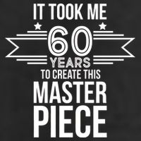 It Took Me 60 Years To Create This Masterpiece 60th Birthday Garment-Dyed Fleece Hoodie