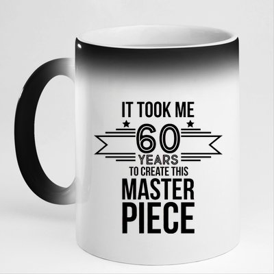 It Took Me 60 Years To Create This Masterpiece 60th Birthday 11oz Black Color Changing Mug