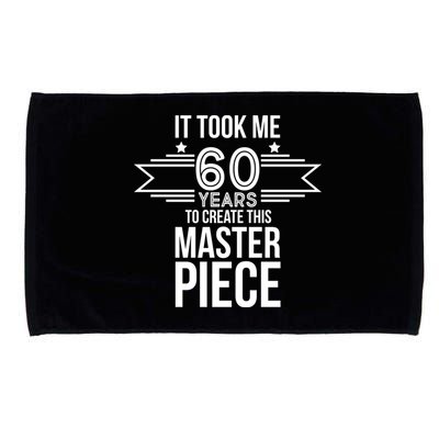 It Took Me 60 Years To Create This Masterpiece 60th Birthday Microfiber Hand Towel