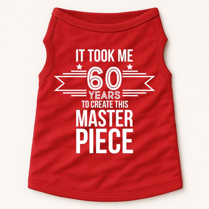 It Took Me 60 Years To Create This Masterpiece 60th Birthday Doggie Tank