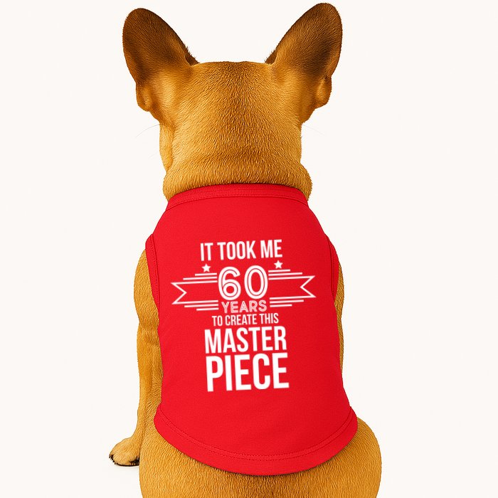It Took Me 60 Years To Create This Masterpiece 60th Birthday Doggie Tank