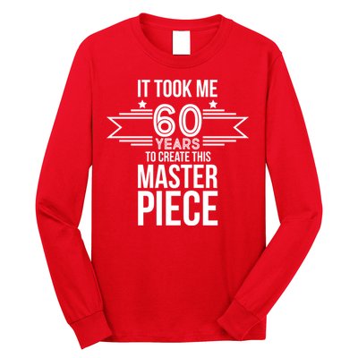 It Took Me 60 Years To Create This Masterpiece 60th Birthday Long Sleeve Shirt