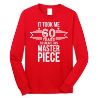 It Took Me 60 Years To Create This Masterpiece 60th Birthday Long Sleeve Shirt
