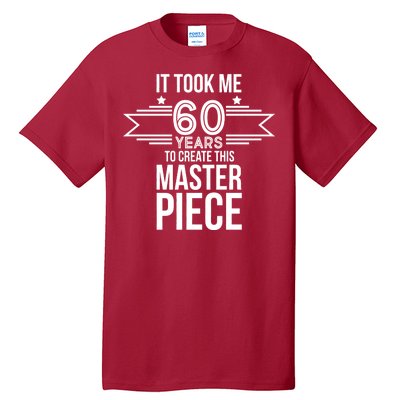 It Took Me 60 Years To Create This Masterpiece 60th Birthday Tall T-Shirt