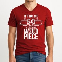 It Took Me 60 Years To Create This Masterpiece 60th Birthday V-Neck T-Shirt