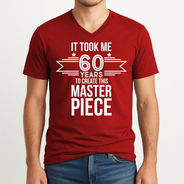 It Took Me 60 Years To Create This Masterpiece 60th Birthday V-Neck T-Shirt