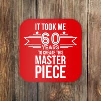 It Took Me 60 Years To Create This Masterpiece 60th Birthday Coaster