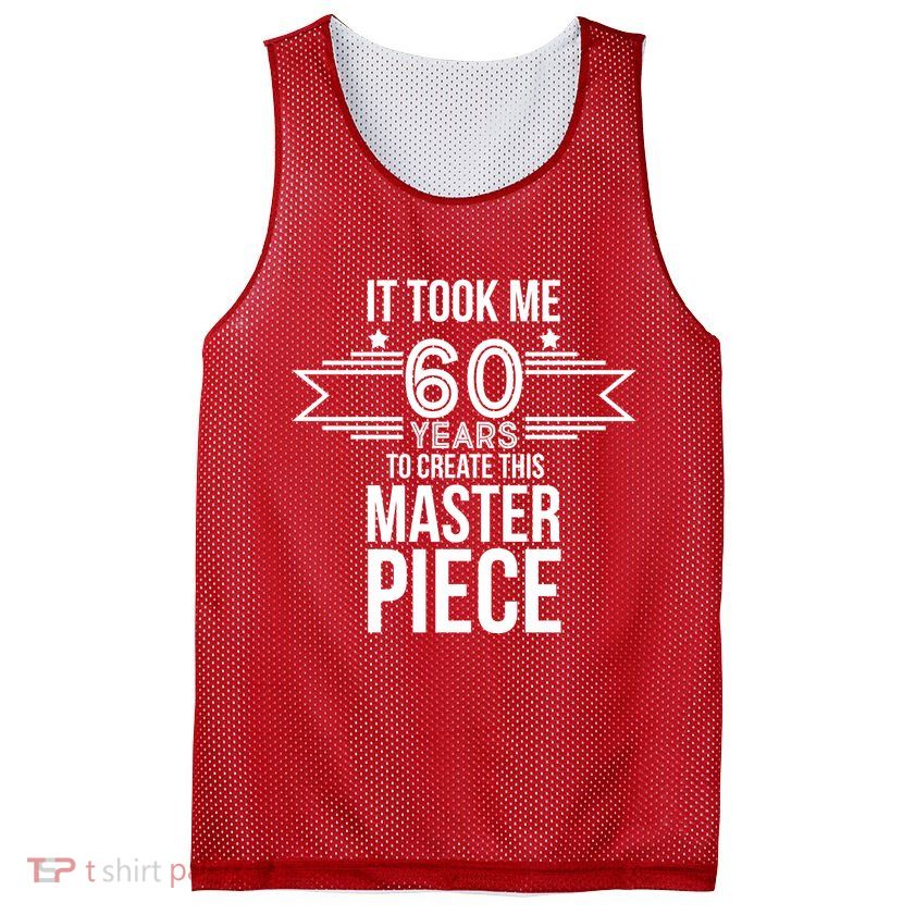It Took Me 60 Years To Create This Masterpiece 60th Birthday Mesh Reversible Basketball Jersey Tank