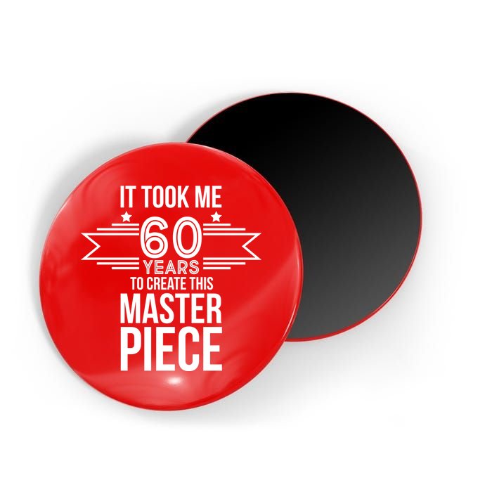 It Took Me 60 Years To Create This Masterpiece 60th Birthday Magnet