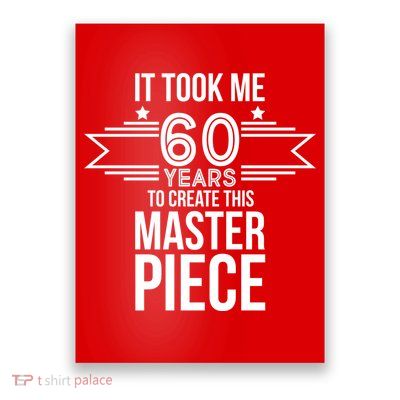 It Took Me 60 Years To Create This Masterpiece 60th Birthday Poster