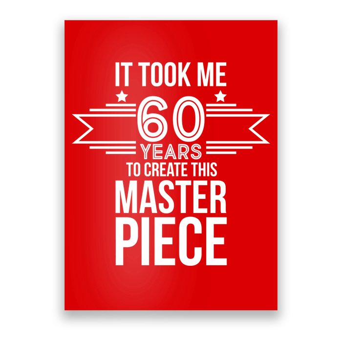 It Took Me 60 Years To Create This Masterpiece 60th Birthday Poster