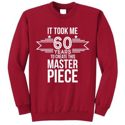 It Took Me 60 Years To Create This Masterpiece 60th Birthday Tall Sweatshirt