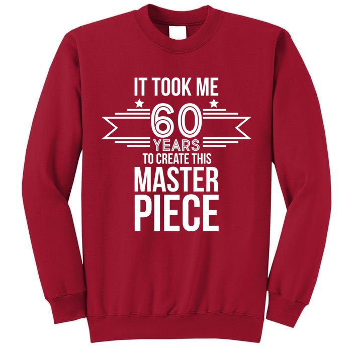 It Took Me 60 Years To Create This Masterpiece 60th Birthday Tall Sweatshirt