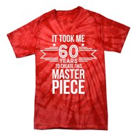 It Took Me 60 Years To Create This Masterpiece 60th Birthday Tie-Dye T-Shirt