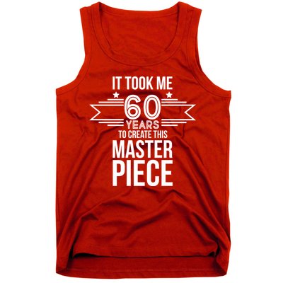 It Took Me 60 Years To Create This Masterpiece 60th Birthday Tank Top