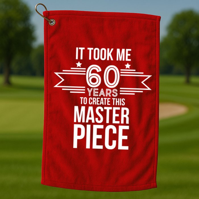 It Took Me 60 Years To Create This Masterpiece 60th Birthday Golf Towel
