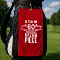 It Took Me 60 Years To Create This Masterpiece 60th Birthday Golf Towel