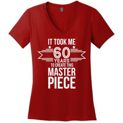 It Took Me 60 Years To Create This Masterpiece 60th Birthday Women's V-Neck T-Shirt