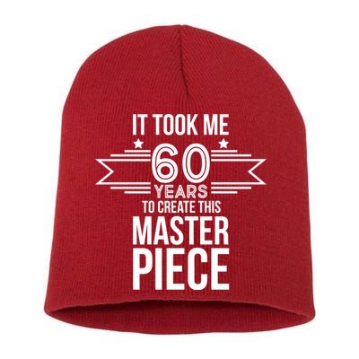 It Took Me 60 Years To Create This Masterpiece 60th Birthday Short Acrylic Beanie