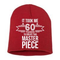 It Took Me 60 Years To Create This Masterpiece 60th Birthday Short Acrylic Beanie