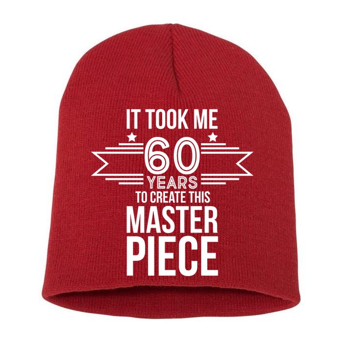 It Took Me 60 Years To Create This Masterpiece 60th Birthday Short Acrylic Beanie