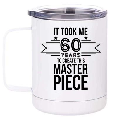 It Took Me 60 Years To Create This Masterpiece 60th Birthday 12 oz Stainless Steel Tumbler Cup