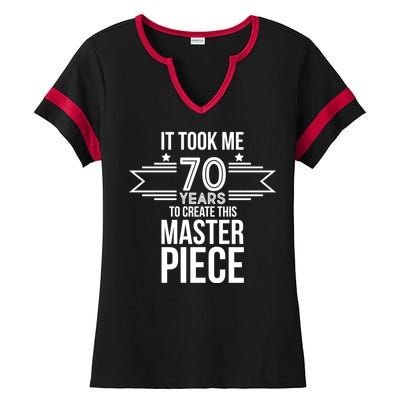 It Took Me 70 Years To Create This Masterpiece 70th Birthday Ladies Halftime Notch Neck Tee