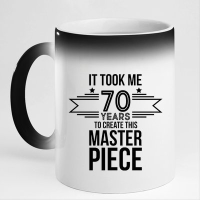 It Took Me 70 Years To Create This Masterpiece 70th Birthday 11oz Black Color Changing Mug