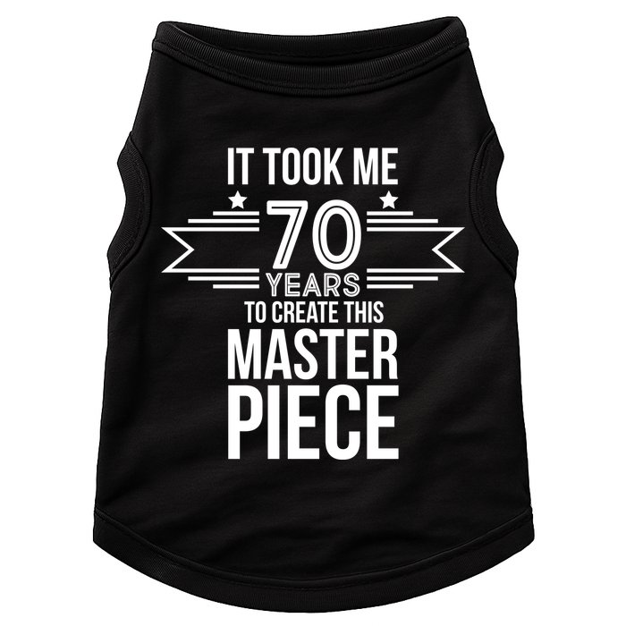It Took Me 70 Years To Create This Masterpiece 70th Birthday Doggie Tank
