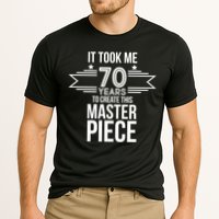 It Took Me 70 Years To Create This Masterpiece 70th Birthday Performance Shirt