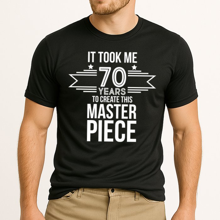 It Took Me 70 Years To Create This Masterpiece 70th Birthday Performance Shirt