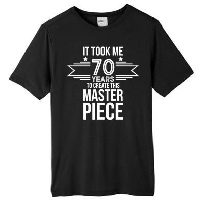 It Took Me 70 Years To Create This Masterpiece 70th Birthday Tall Fusion ChromaSoft Performance T-Shirt