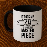 It Took Me 70 Years To Create This Masterpiece 70th Birthday Mug