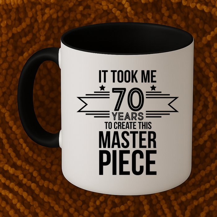 It Took Me 70 Years To Create This Masterpiece 70th Birthday Mug